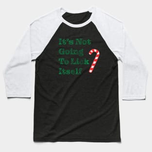 It's Not Going To Lick Itself Baseball T-Shirt